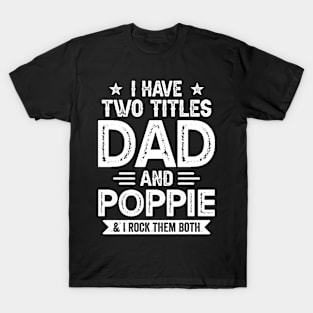 I Have Two Titles Dad And Poppie Funny Fathers Day Gift T-Shirt